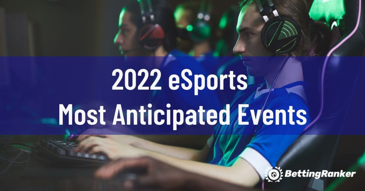 Најочекуваните настани за е-спорт во 2022 година